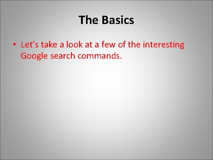 The Basics • Let’s take a look at a few of the interesting Google