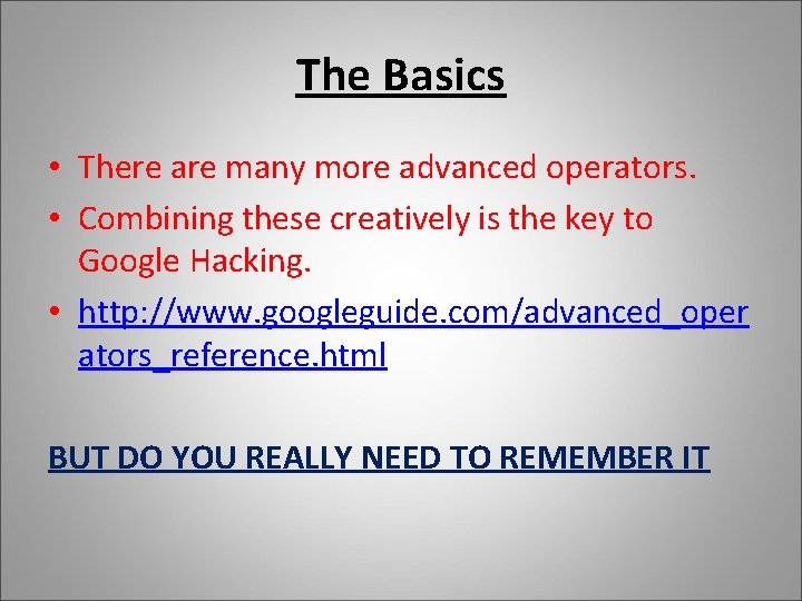 The Basics • There are many more advanced operators. • Combining these creatively is