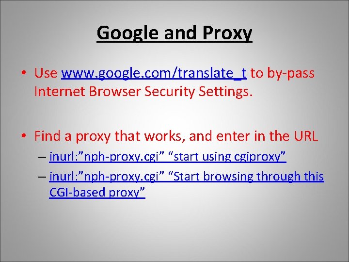 Google and Proxy • Use www. google. com/translate_t to by-pass Internet Browser Security Settings.