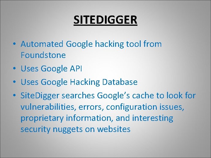 SITEDIGGER • Automated Google hacking tool from Foundstone • Uses Google API • Uses