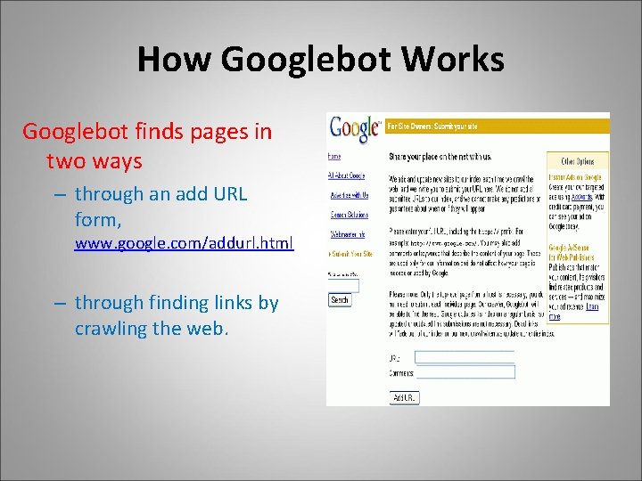 How Googlebot Works Googlebot finds pages in two ways – through an add URL