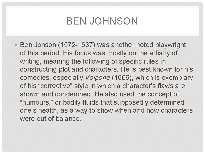 BEN JOHNSON • Ben Jonson (1572 -1637) was another noted playwright of this period. BEN JOHNSON • Ben Jonson (1572 -1637) was another noted playwright of this period.