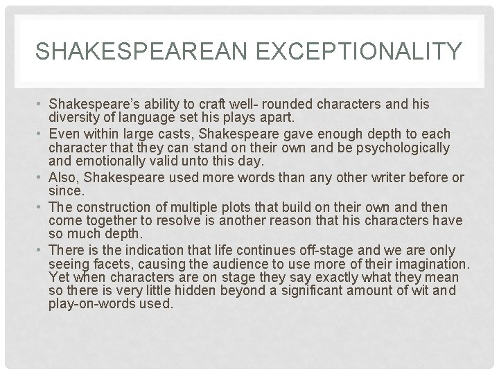 SHAKESPEAREAN EXCEPTIONALITY • Shakespeare’s ability to craft well- rounded characters and his diversity of