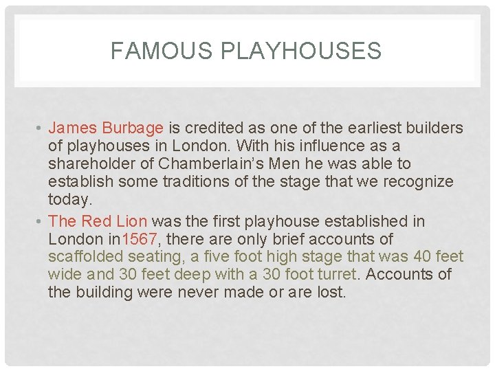 FAMOUS PLAYHOUSES • James Burbage is credited as one of the earliest builders of