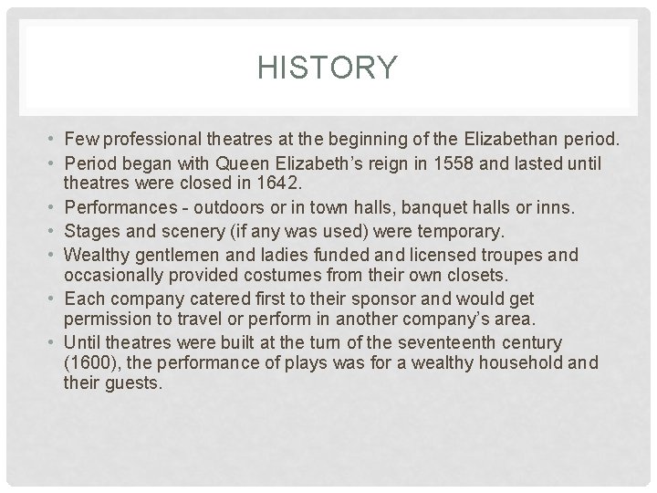 HISTORY • Few professional theatres at the beginning of the Elizabethan period. • Period