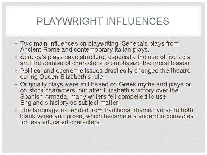 PLAYWRIGHT INFLUENCES • Two main influences on playwriting: Seneca’s plays from Ancient Rome and PLAYWRIGHT INFLUENCES • Two main influences on playwriting: Seneca’s plays from Ancient Rome and