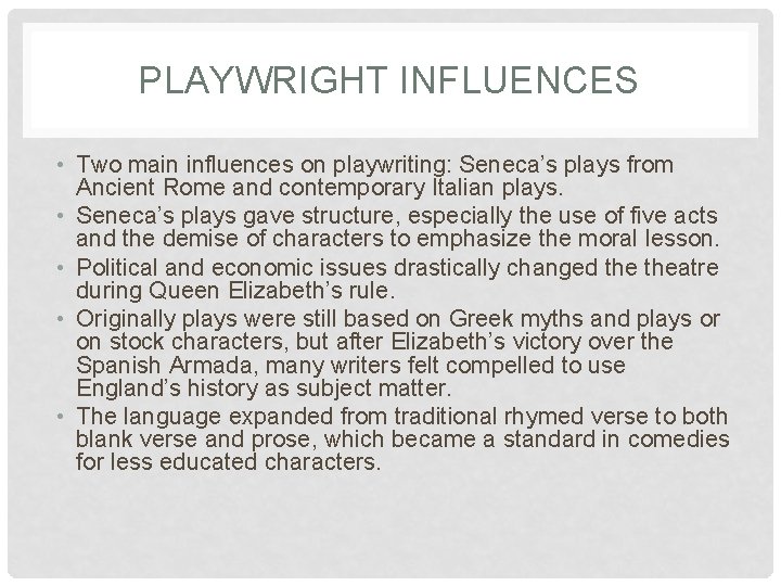 PLAYWRIGHT INFLUENCES • Two main influences on playwriting: Seneca’s plays from Ancient Rome and