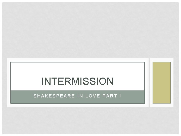INTERMISSION SHAKESPEARE IN LOVE PART I INTERMISSION SHAKESPEARE IN LOVE PART I