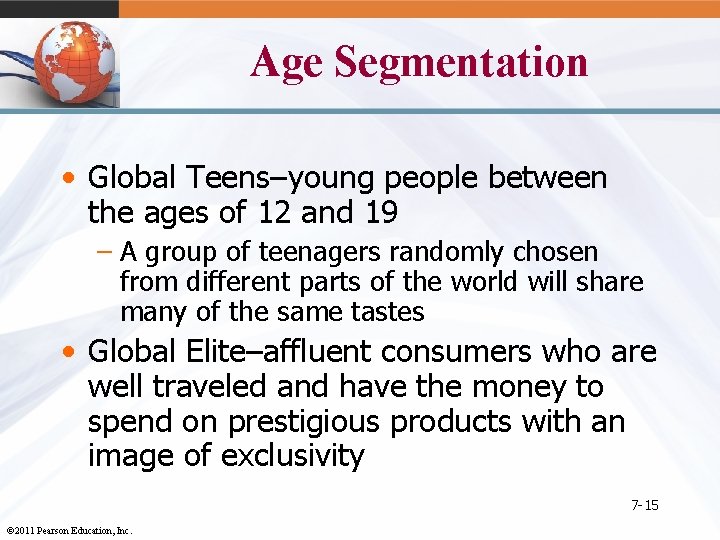Age Segmentation • Global Teens–young people between the ages of 12 and 19 –