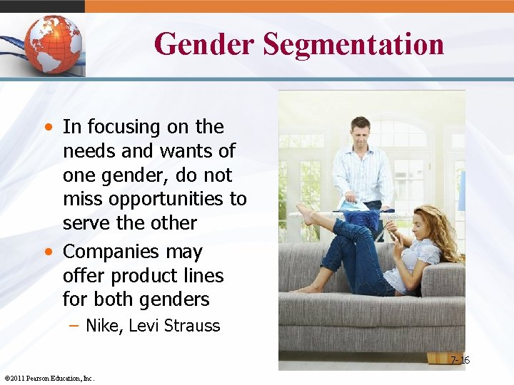 Gender Segmentation • In focusing on the needs and wants of one gender, do