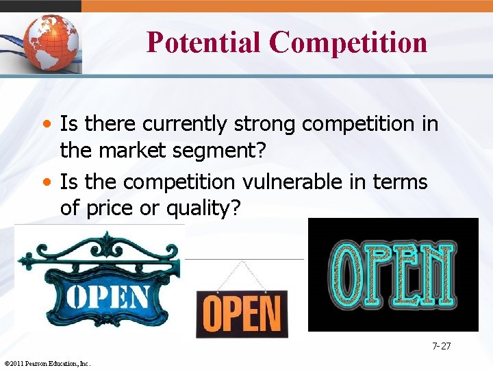 Potential Competition • Is there currently strong competition in the market segment? • Is