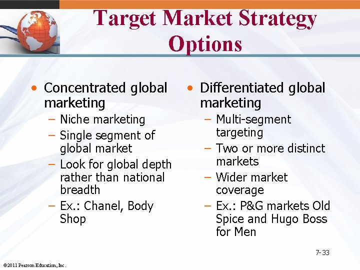 Target Market Strategy Options • Concentrated global marketing – Niche marketing – Single segment