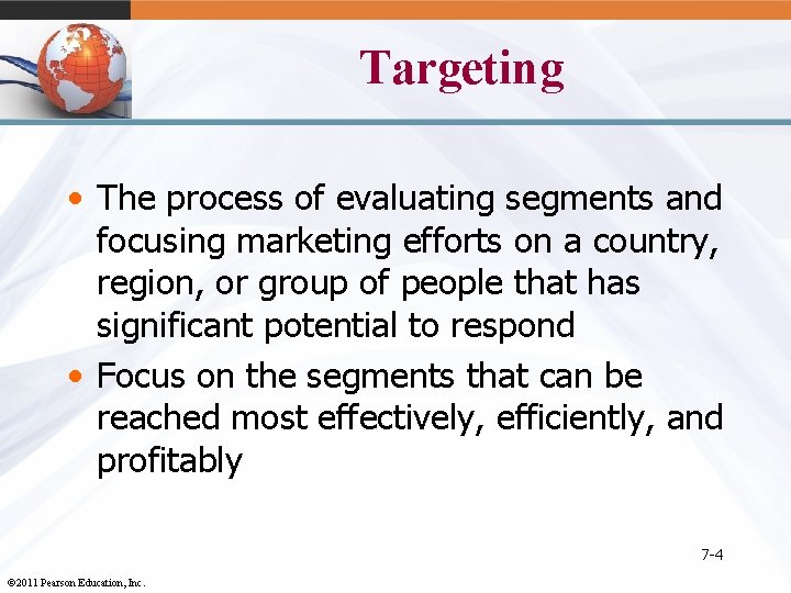 Targeting • The process of evaluating segments and focusing marketing efforts on a country,