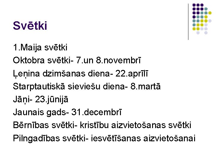 Svētki 1. Maija svētki Oktobra svētki- 7. un 8. novembrī Ļeņina dzimšanas diena- 22.