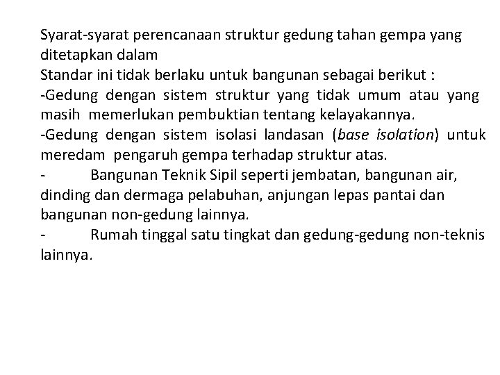 Syarat-syarat perencanaan struktur gedung tahan gempa yang ditetapkan dalam Standar ini tidak berlaku untuk