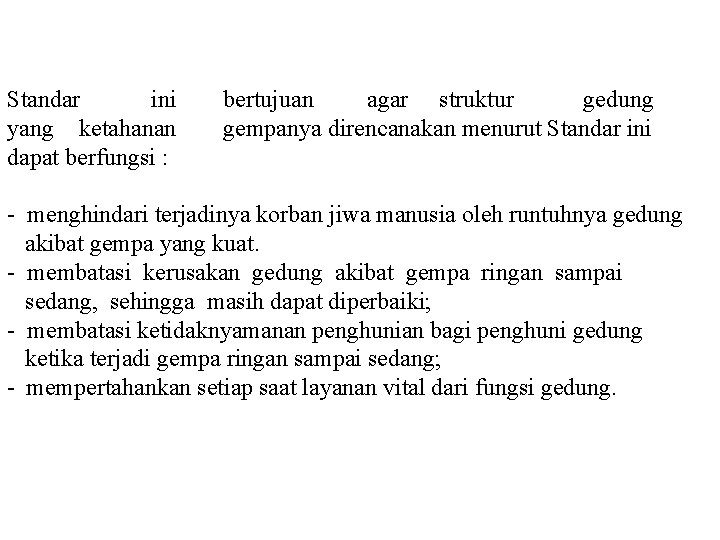 Standar ini yang ketahanan dapat berfungsi : bertujuan agar struktur gedung gempanya direncanakan menurut