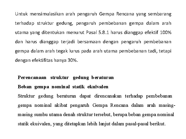 Untuk mensimulasikan arah pengaruh Gempa Rencana yang sembarang terhadap struktur gedung, pengaruh pembebanan gempa