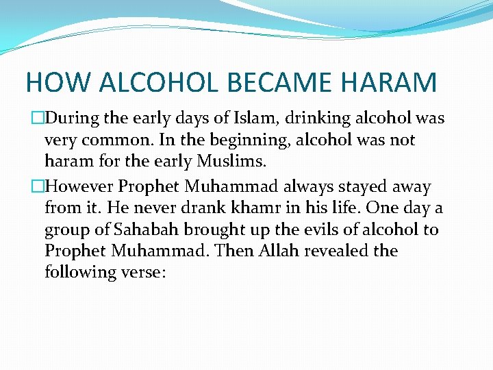 HOW ALCOHOL BECAME HARAM �During the early days of Islam, drinking alcohol was very