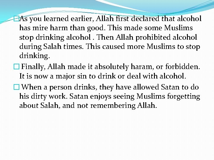 �As you learned earlier, Allah first declared that alcohol has mire harm than good.