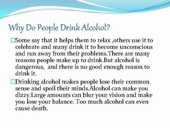 Why Do People Drink Alcohol? �Some say that it helps them to relax ,