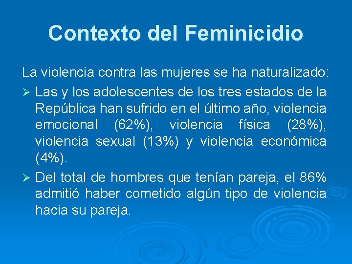Contexto del Feminicidio La violencia contra las mujeres se ha naturalizado: Ø Las y