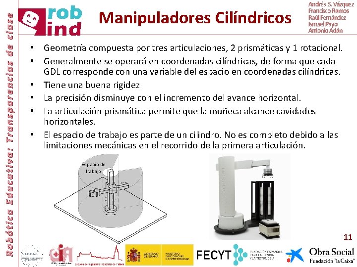 Robótica Educativa: Transparencias de clase Manipuladores Cilíndricos Andrés S. Vázquez Francisco Ramos Raúl Fernández