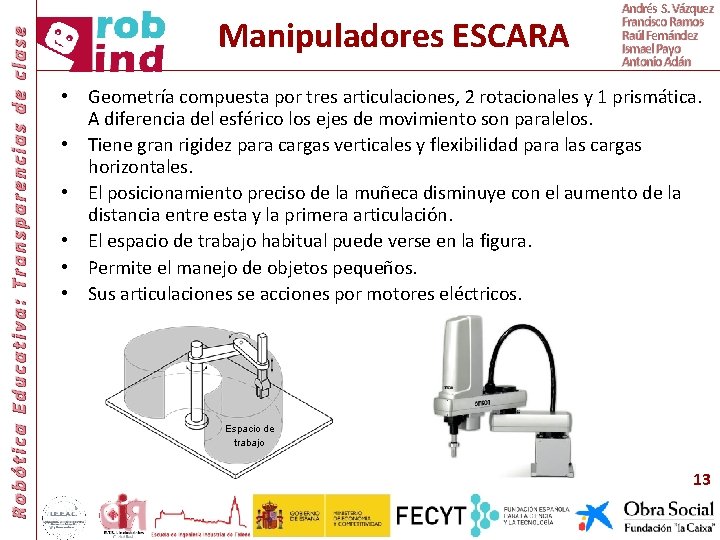 Robótica Educativa: Transparencias de clase Manipuladores ESCARA Andrés S. Vázquez Francisco Ramos Raúl Fernández