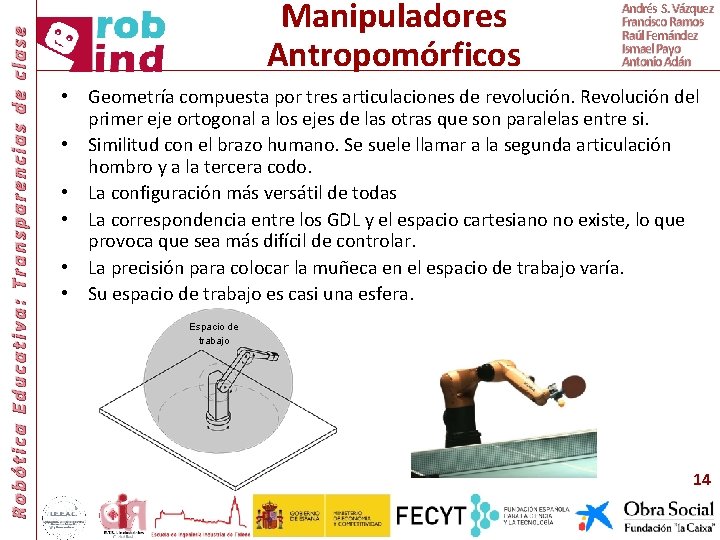 Robótica Educativa: Transparencias de clase Manipuladores Antropomórficos Andrés S. Vázquez Francisco Ramos Raúl Fernández