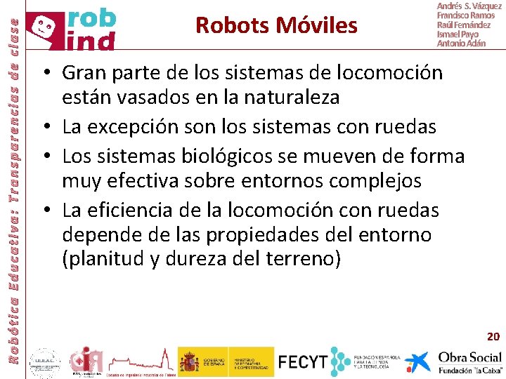 Robótica Educativa: Transparencias de clase Robots Móviles Andrés S. Vázquez Francisco Ramos Raúl Fernández