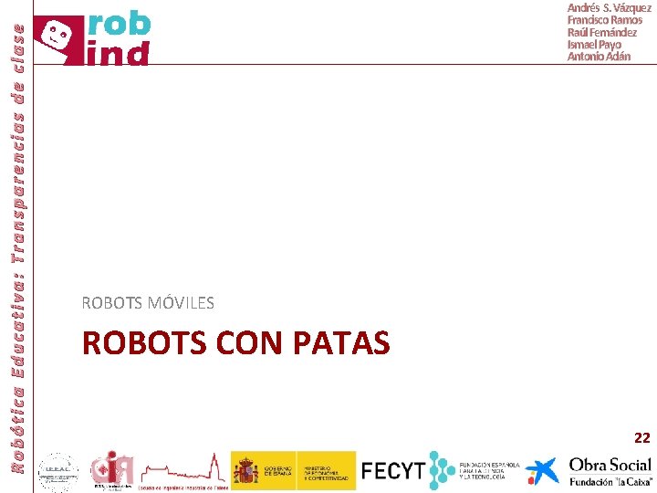 Robótica Educativa: Transparencias de clase Andrés S. Vázquez Francisco Ramos Raúl Fernández Ismael Payo