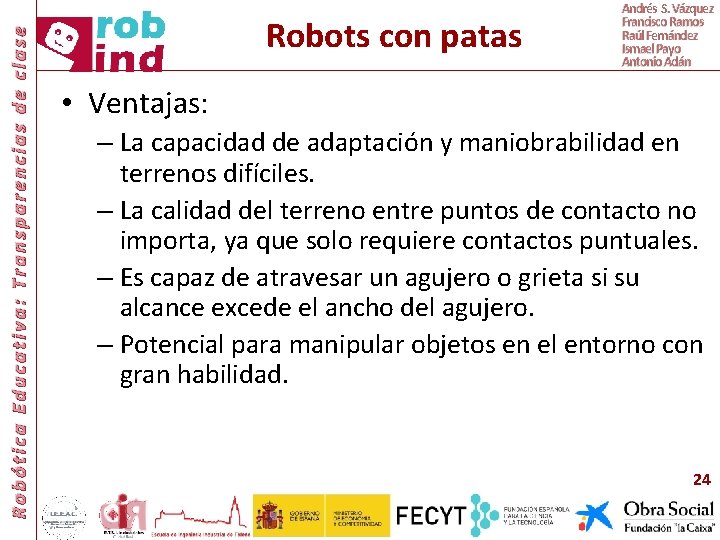 Robótica Educativa: Transparencias de clase Robots con patas Andrés S. Vázquez Francisco Ramos Raúl