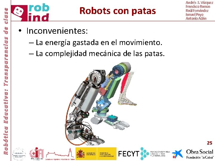 Robótica Educativa: Transparencias de clase Robots con patas Andrés S. Vázquez Francisco Ramos Raúl