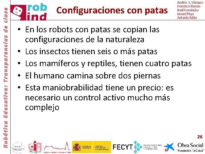 Robótica Educativa: Transparencias de clase Configuraciones con patas Andrés S. Vázquez Francisco Ramos Raúl
