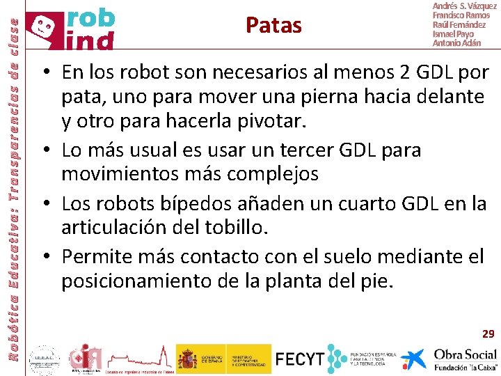 Robótica Educativa: Transparencias de clase Patas Andrés S. Vázquez Francisco Ramos Raúl Fernández Ismael