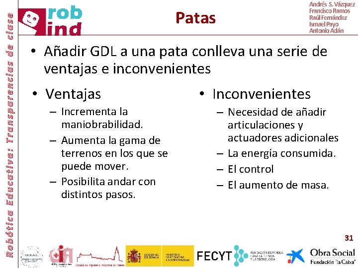 Robótica Educativa: Transparencias de clase Patas Andrés S. Vázquez Francisco Ramos Raúl Fernández Ismael