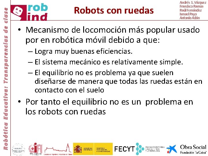 Robótica Educativa: Transparencias de clase Robots con ruedas Andrés S. Vázquez Francisco Ramos Raúl