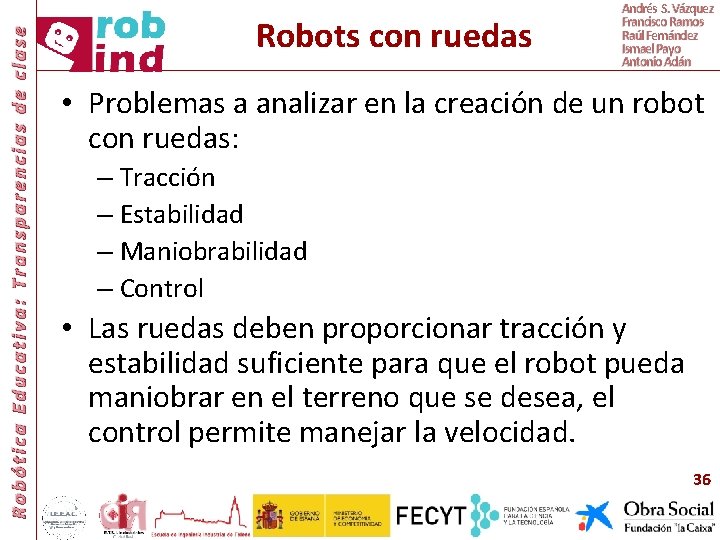 Robótica Educativa: Transparencias de clase Robots con ruedas Andrés S. Vázquez Francisco Ramos Raúl