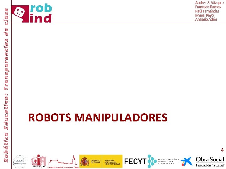 Robótica Educativa: Transparencias de clase Andrés S. Vázquez Francisco Ramos Raúl Fernández Ismael Payo