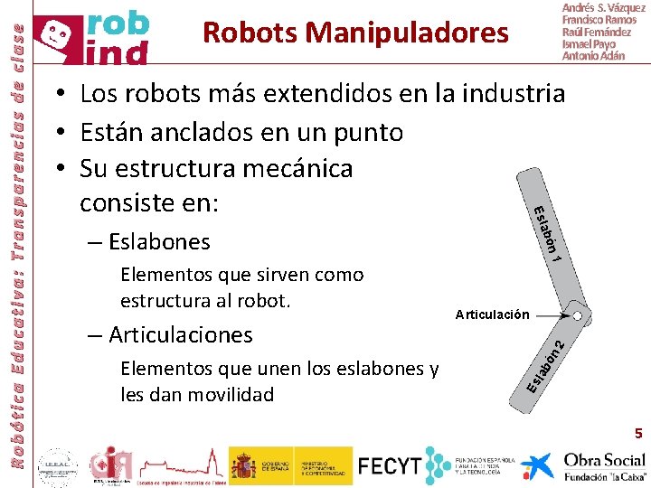 Robots Manipuladores • Los robots más extendidos en la industria • Están anclados en