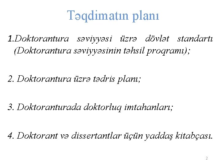 Təqdimatın planı 1. Doktorantura səviyyəsi üzrə dövlət standartı (Doktorantura səviyyəsinin təhsil proqramı); 2. Doktorantura