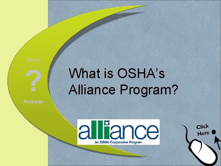 TRIVIA ? Answer What is OSHA’s Alliance Program? 