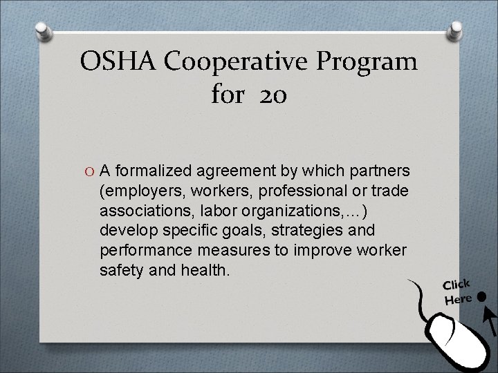 OSHA Cooperative Program for 20 O A formalized agreement by which partners (employers, workers,