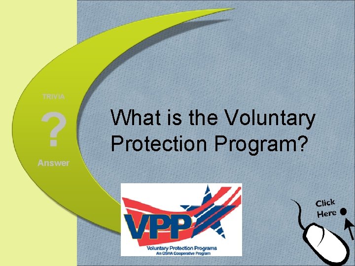 TRIVIA ? Answer What is the Voluntary Protection Program? 