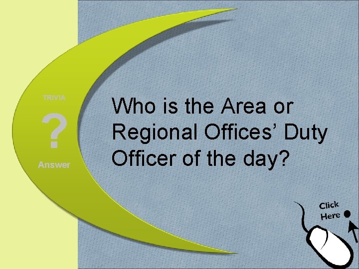 TRIVIA ? Answer Who is the Area or Regional Offices’ Duty Officer of the