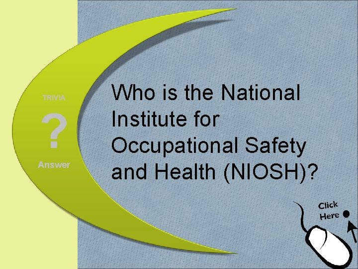 TRIVIA ? Answer Who is the National Institute for Occupational Safety and Health (NIOSH)?