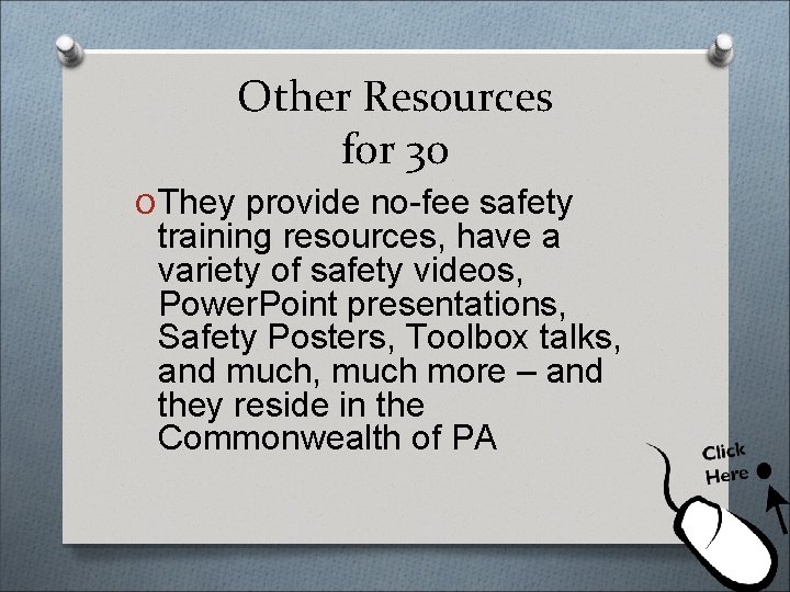 Other Resources for 30 O They provide no-fee safety training resources, have a variety