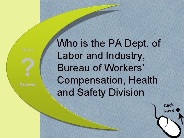 TRIVIA ? Answer Who is the PA Dept. of Labor and Industry, Bureau of