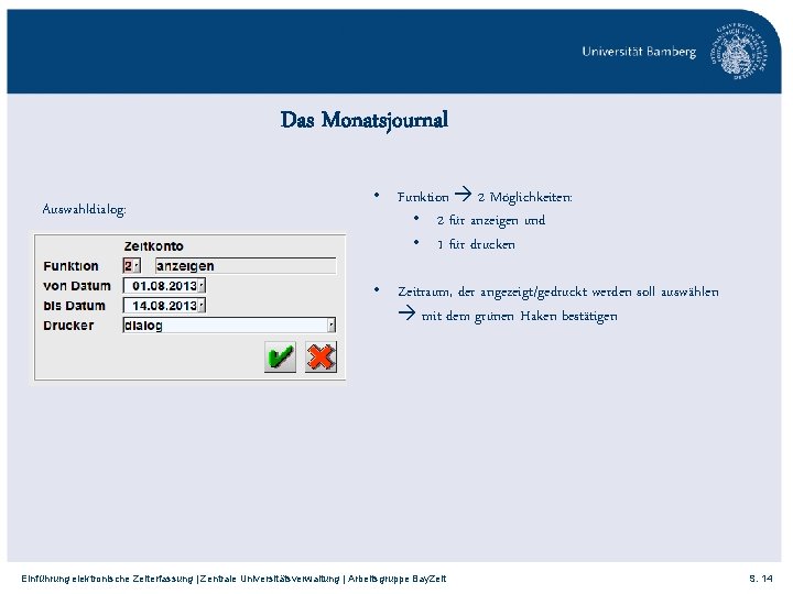 Das Monatsjournal Auswahldialog: • Funktion 2 Möglichkeiten: • 2 für anzeigen und • 1