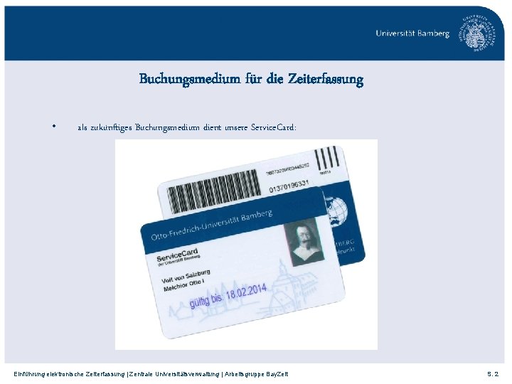 Buchungsmedium für die Zeiterfassung • als zukünftiges Buchungsmedium dient unsere Service. Card: Einführung elektronische