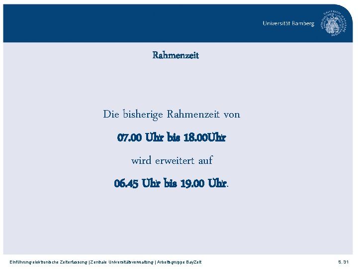 Rahmenzeit Die bisherige Rahmenzeit von 07. 00 Uhr bis 18. 00 Uhr wird erweitert